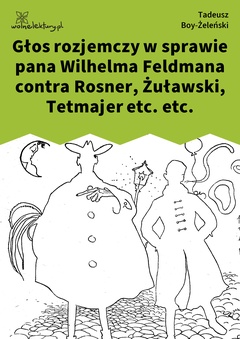 Głos rozjemczy w sprawie pana Wilhelma Feldmana contra Rosner, Żuławski, Tetmajer etc. etc.
