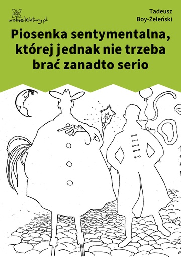 Tadeusz Boy-Żeleński, Słówka (zbiór), Piosenki ,,Zielonego Balonika", Piosenka sentymentalna, której jednak nie trzeba brać zanadto serio