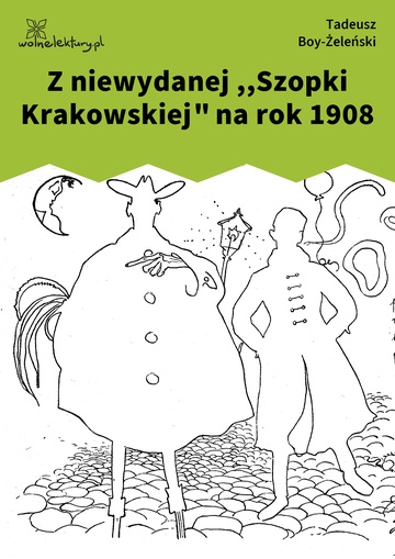 Tadeusz Boy-Żeleński, Słówka (zbiór), Piosenki ,,Zielonego Balonika", Z niewydanej ,,Szopki Krakowskiej" na rok 1908
