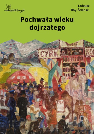 Tadeusz Boy-Żeleński, Słówka (zbiór), Pochwała wieku dojrzałego