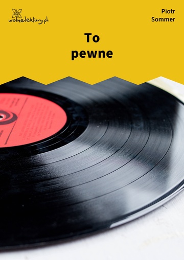 Piotr Sommer, Pamiątki po nas, To pewne