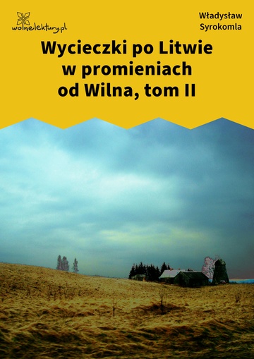Władysław Syrokomla, Wycieczki po Litwie w promieniach od Wilna, Wycieczki po Litwie w promieniach od Wilna, tom II