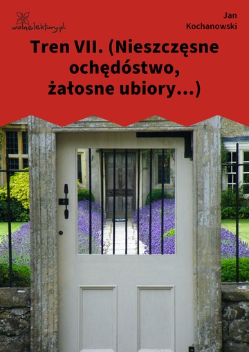 Tren VII. (Nieszczęsne ochędóstwo, żałosne ubiory...)