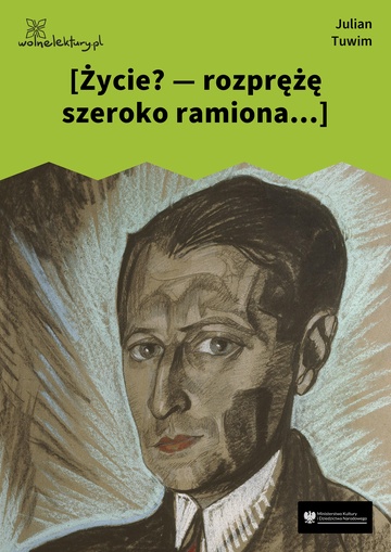 [Życie? — rozprężę szeroko ramiona...]