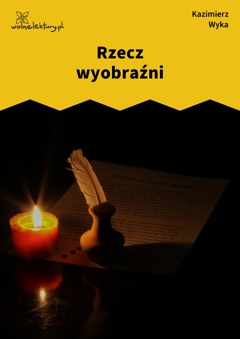 Kazimierz Wyka, Rzecz wyobraźni :: Wolne Lektury