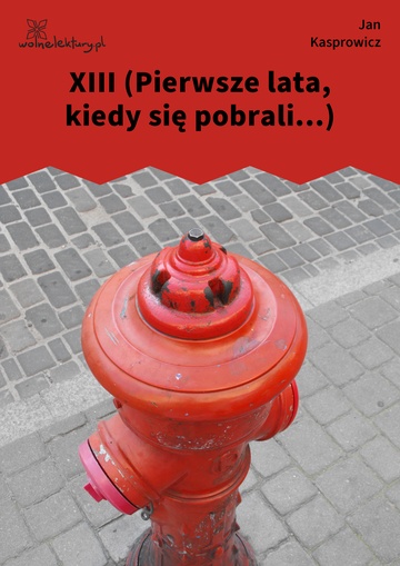XIII (Pierwsze lata, kiedy się pobrali...)
