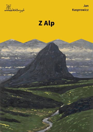 Jan Kasprowicz, Z wichrów i hal, Z Alp