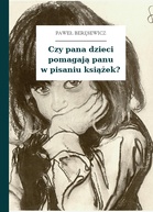 Paweł Beręsewicz – Czy pana dzieci pomagają panu w pisaniu książek?
