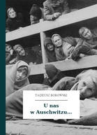 Tadeusz Borowski, ...i inne opowiadania, U nas w Auschwitzu...