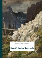 Tytus Chałubiński, Sześć dni w Tatrach