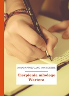Johann Wolfgang von Goethe – Cierpienia młodego Wertera