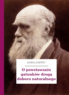 Karol Darwin – O powstawaniu gatunków drogą doboru naturalnego