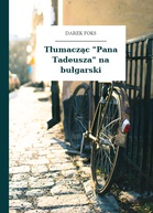Darek Foks – Tłumacząc "Pana Tadeusza" na bułgarski