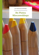 Jan Kochanowski – Do Piotra Kłoczowskiego