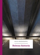 Eliza Orzeszkowa – Dziwna historia