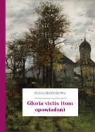 Eliza Orzeszkowa – Gloria victis (tom opowiadań)