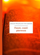 Johann Wolfgang von Goethe – Faust, część pierwsza