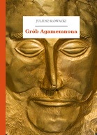 Juliusz Słowacki – Grób Agamemnona