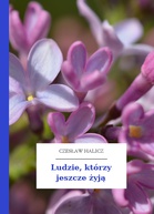 Czesław Halicz (właśc. Czesława Endelmanowa-Rosenblattowa) – Ludzie, którzy jeszcze żyją