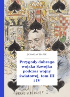 Jaroslav Hašek – Przygody dobrego wojaka Szwejka podczas wojny światowej, tom III i IV