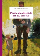Maria Konopnicka – Poezje dla dzieci do lat 10, część II