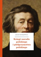 Adam Mickiewicz – Księgi narodu polskiego i pielgrzymstwa polskiego