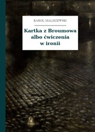 Karol Maliszewski – Kartka z Broumowa albo ćwiczenia w ironii