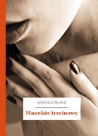 Anatole France – Manekin trzcinowy