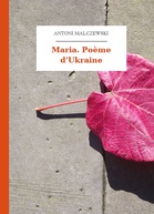 Antoni Malczewski – Maria. Poème d'Ukraine