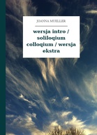 Joanna Mueller – wersja intro / soliloqium colloqium / wersja ekstra