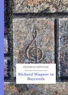 Friedrich Nietzsche – Richard Wagner in Bayreuth