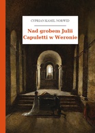 Cyprian Kamil Norwid – Nad grobem Julii Capuletti w Weronie