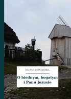 Joanna Papuzińska – O biednym, bogatym i Panu Jezusie