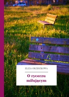 Eliza Orzeszkowa – O rycerzu miłującym