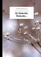 Autor nieznany – Oj Maluśki, Maluśki...