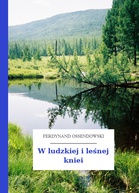 Ferdynand Ossendowski – W ludzkiej i leśnej kniei