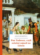 Adam Mickiewicz – Pan Tadeusz, czyli ostatni zajazd na Litwie
