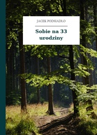 Jacek Podsiadło – Sobie na 33 urodziny