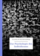 Stanisław Przybyszewski – Zur
Psychologie
des Individuums