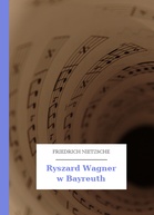 Friedrich Nietzsche – Ryszard Wagner w Bayreuth