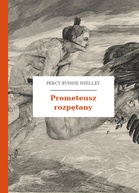Percy Bysshe Shelley – Prometeusz rozpętany