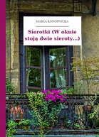 Maria Konopnicka – Sierotki (W oknie stoją dwie sieroty...)