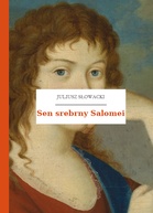 Juliusz Słowacki – Sen srebrny Salomei