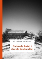 Władysław Syrokomla – O chwale bożej i chwale królewskiej