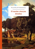 Władysław Syrokomla – O moim starym domku