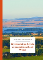 Władysław Syrokomla – Wycieczki po Litwie w promieniach od Wilna