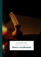 Kazimierz Wyka Rzecz Wyobrazni Wolne Lektury