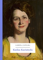 Gabriela Zapolska – Kaśka Kariatyda