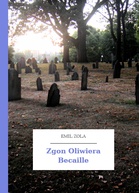 Emil Zola – Zgon Oliwiera Becaille