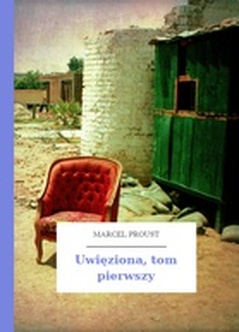 Marcel Proust, W poszukiwaniu straconego czasu, Uwięziona, Uwięziona, tom pierwszy